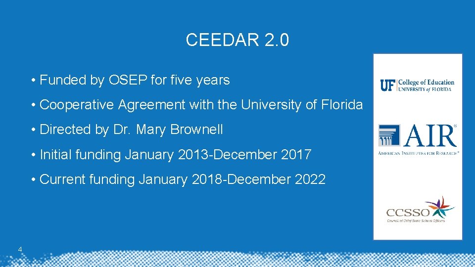 CEEDAR 2. 0 • Funded by OSEP for five years • Cooperative Agreement with