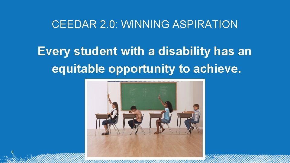 CEEDAR 2. 0: WINNING ASPIRATION Every student with a disability has an equitable opportunity