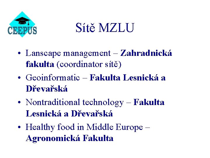 Sítě MZLU • Lanscape management – Zahradnická fakulta (coordinator sítě) • Geoinformatic – Fakulta