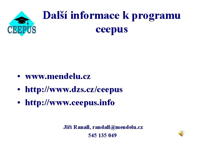 Další informace k programu ceepus • www. mendelu. cz • http: //www. dzs. cz/ceepus