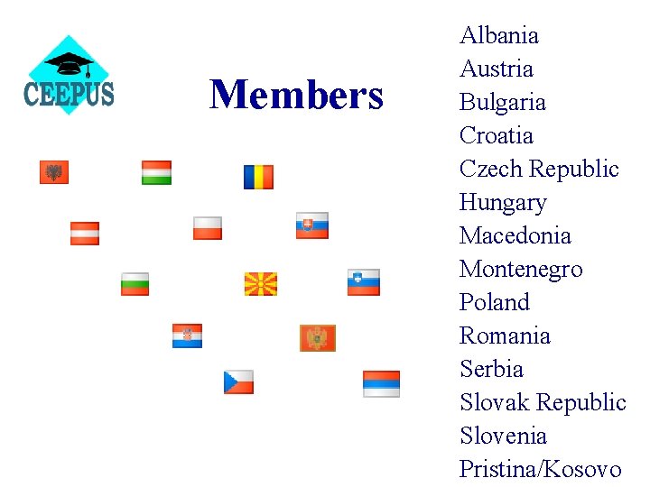 Members Albania Austria Bulgaria Croatia Czech Republic Hungary Macedonia Montenegro Poland Romania Serbia Slovak