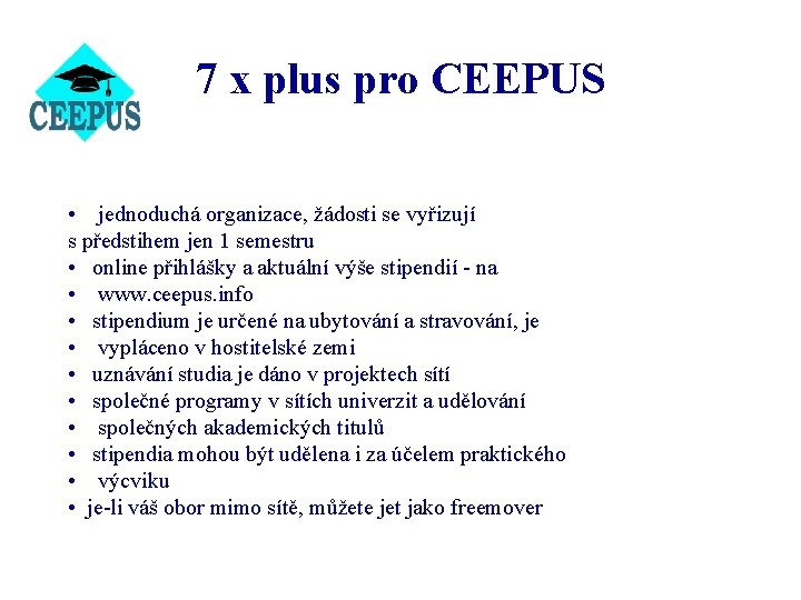 7 x plus pro CEEPUS • jednoduchá organizace, žádosti se vyřizují s předstihem jen