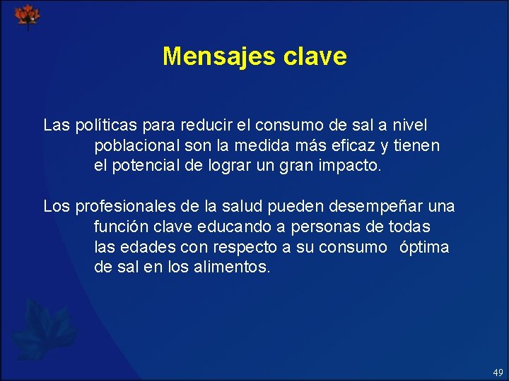 Mensajes clave Las políticas para reducir el consumo de sal a nivel poblacional son