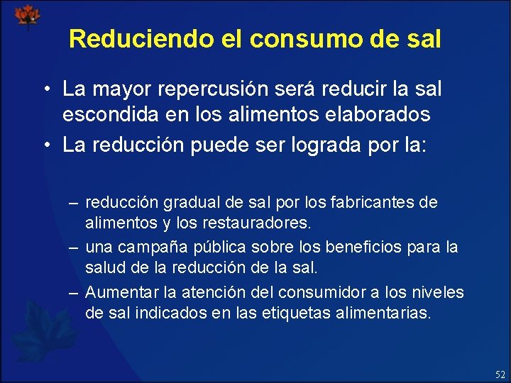 Reduciendo el consumo de sal • La mayor repercusión será reducir la sal escondida