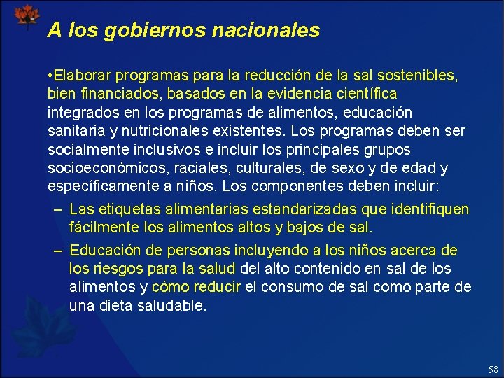 A los gobiernos nacionales • Elaborar programas para la reducción de la sal sostenibles,