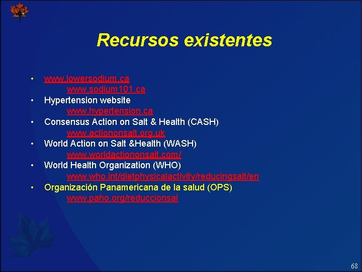 Recursos existentes • • • www. lowersodium. ca www. sodium 101. ca Hypertension website