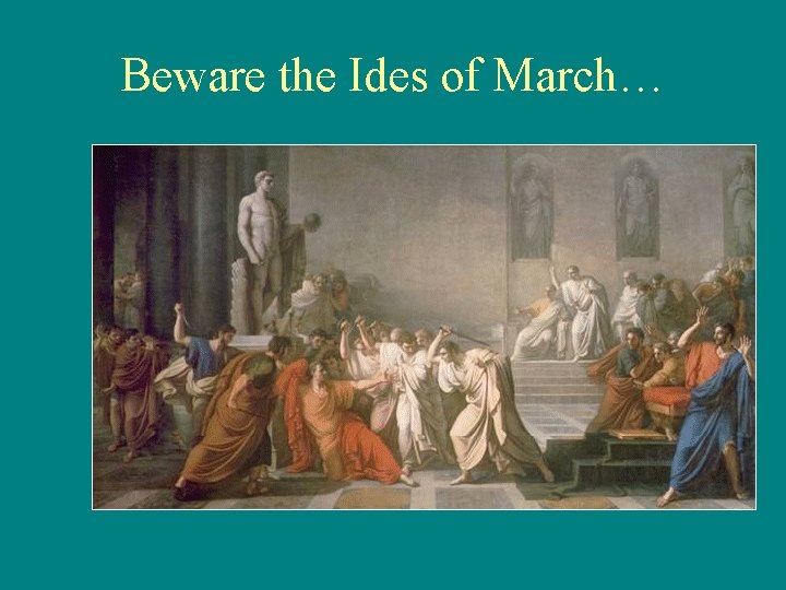 Beware the Ides of March… 