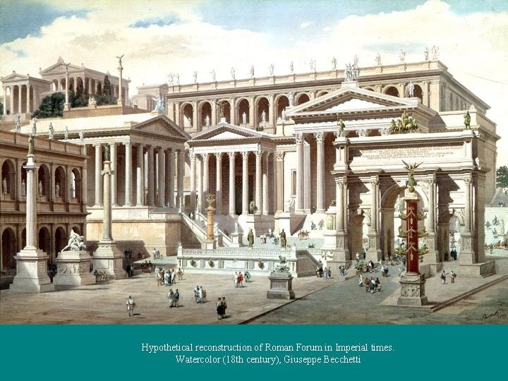 Hypothetical reconstruction of Roman Forum in Imperial times. Watercolor (18 th century), Giuseppe Becchetti