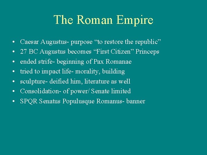 The Roman Empire • • Caesar Augustus- purpose “to restore the republic” 27 BC