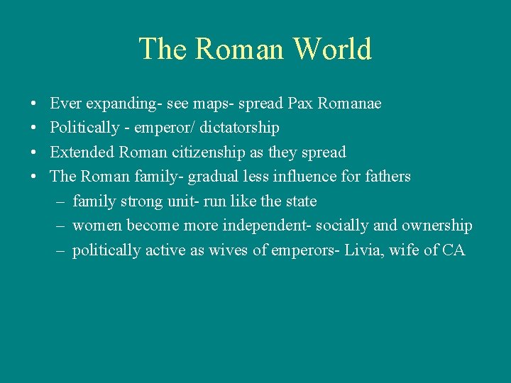 The Roman World • • Ever expanding- see maps- spread Pax Romanae Politically -