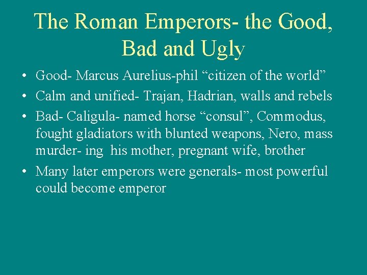 The Roman Emperors- the Good, Bad and Ugly • Good- Marcus Aurelius-phil “citizen of