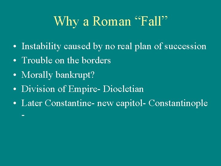 Why a Roman “Fall” • • • Instability caused by no real plan of