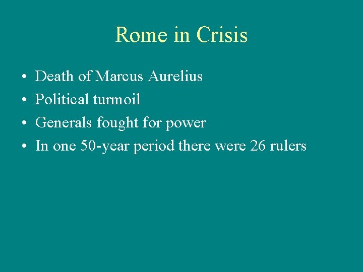 Rome in Crisis • • Death of Marcus Aurelius Political turmoil Generals fought for