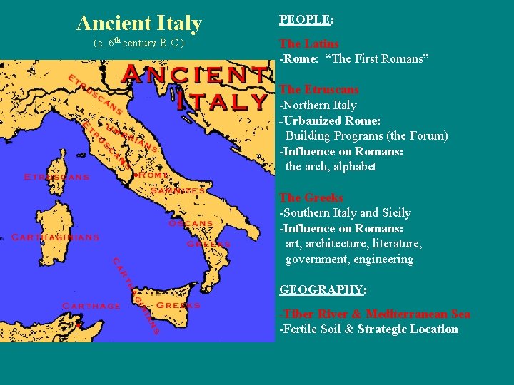 Ancient Italy (c. 6 th century B. C. ) PEOPLE: The Latins -Rome: “The