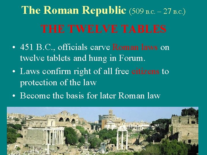 The Roman Republic (509 B. C. – 27 B. C. ) THE TWELVE TABLES