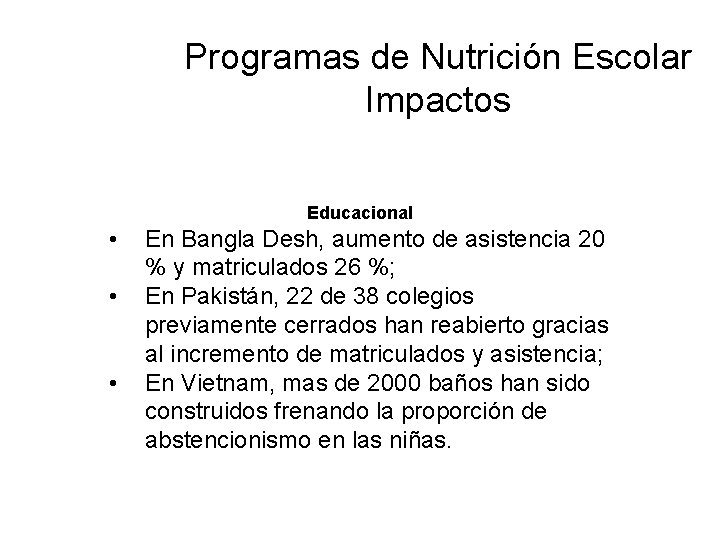 Programas de Nutrición Escolar Impactos Educacional • • • En Bangla Desh, aumento de
