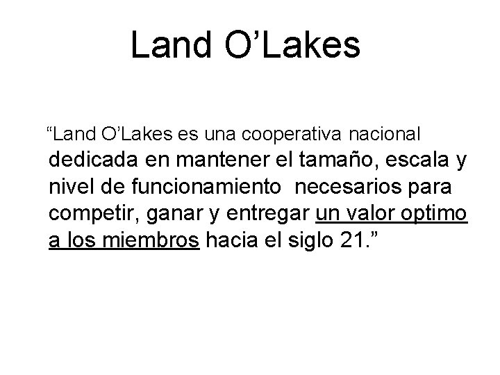 Land O’Lakes “Land O’Lakes es una cooperativa nacional dedicada en mantener el tamaño, escala