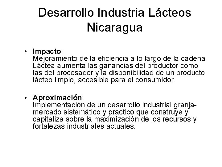 Desarrollo Industria Lácteos Nicaragua • Impacto: Mejoramiento de la eficiencia a lo largo de