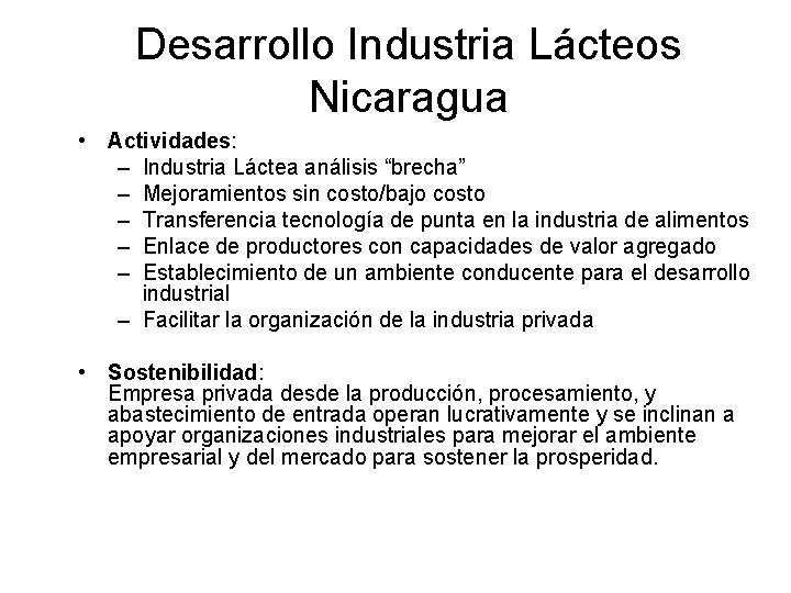 Desarrollo Industria Lácteos Nicaragua • Actividades: – Industria Láctea análisis “brecha” – Mejoramientos sin