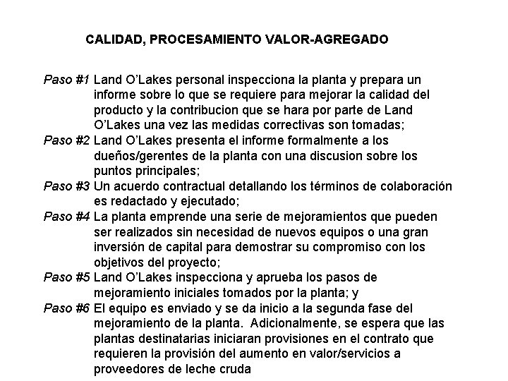 CALIDAD, PROCESAMIENTO VALOR-AGREGADO Paso #1 Land O’Lakes personal inspecciona la planta y prepara un