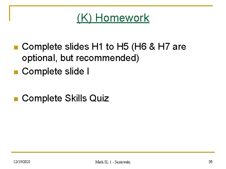 (K) Homework n Complete slides H 1 to H 5 (H 6 & H