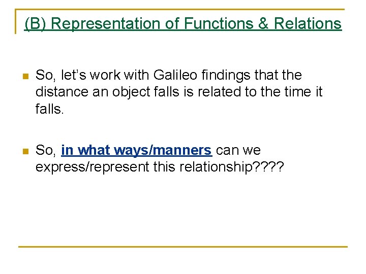 (B) Representation of Functions & Relations n So, let’s work with Galileo findings that