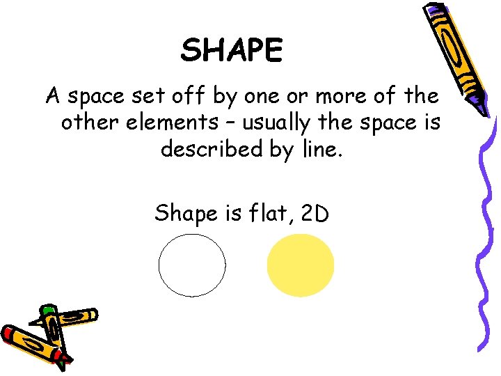 SHAPE A space set off by one or more of the other elements –