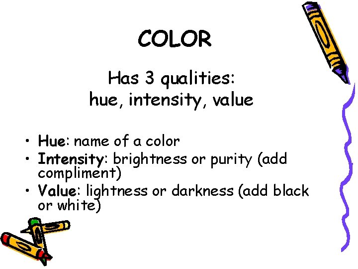 COLOR Has 3 qualities: hue, intensity, value • Hue: name of a color •