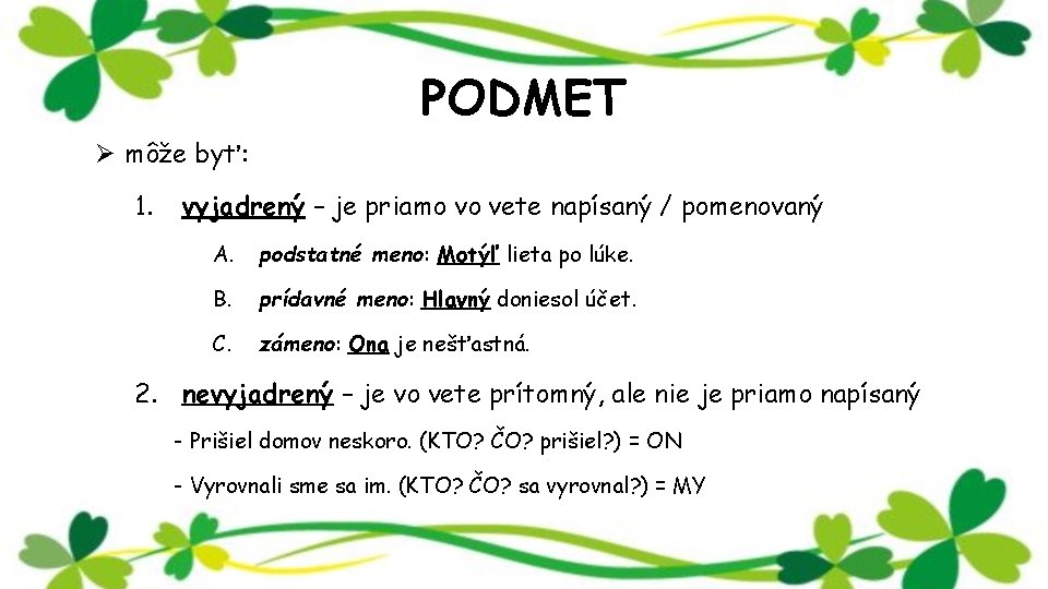 PODMET Ø môže byť: 1. vyjadrený – je priamo vo vete napísaný / pomenovaný