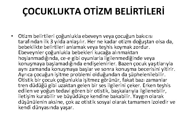 ÇOCUKLUKTA OTİZM BELİRTİLERİ • Otizm belirtileri çoğunlukla ebeveyn veya çocuğun bakıcısı tarafından ilk 3