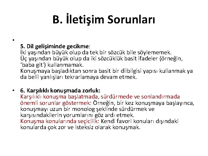 B. İletişim Sorunları • 5. Dil gelişiminde gecikme: İki yaşından büyük olup da tek