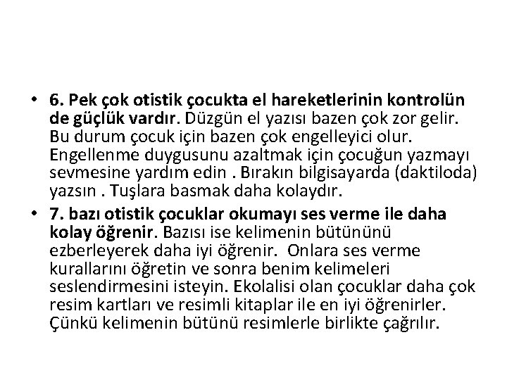  • 6. Pek çok otistik çocukta el hareketlerinin kontrolün de güçlük vardır. Düzgün