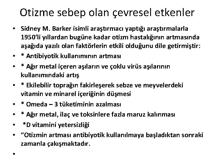 Otizme sebep olan çevresel etkenler • Sidney M. Barker isimli araştırmacı yaptığı araştırmalarla 1950’li