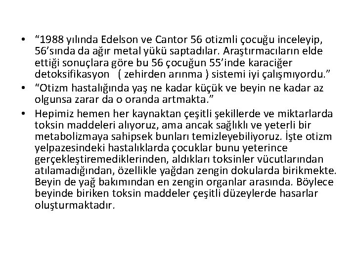  • “ 1988 yılında Edelson ve Cantor 56 otizmli çocuğu inceleyip, 56’sında da