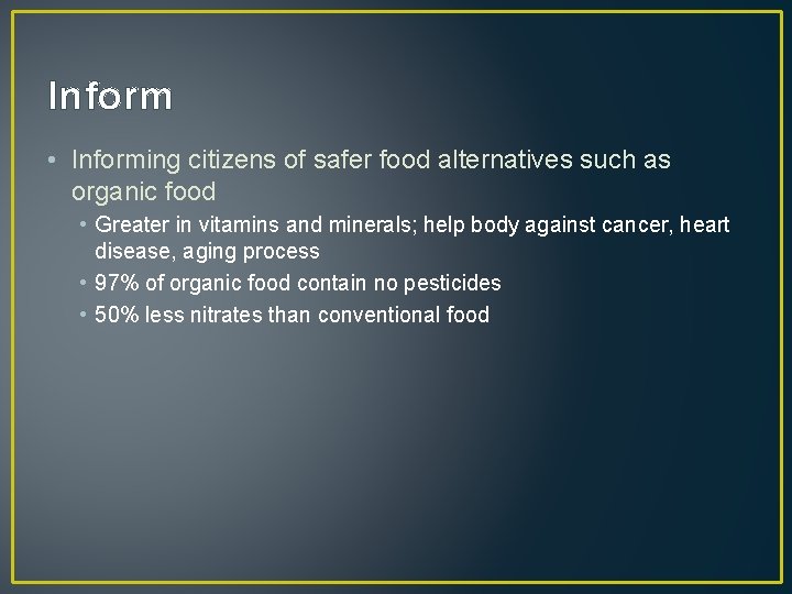 Inform • Informing citizens of safer food alternatives such as organic food • Greater