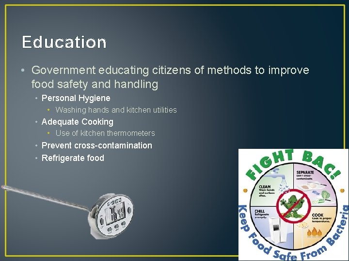 Education • Government educating citizens of methods to improve food safety and handling •