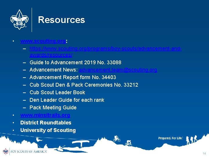 Resources • • www. scouting. org: – https: //www. scouting. org/programs/boy-scouts/advancement-andawards/resources/ – Guide to