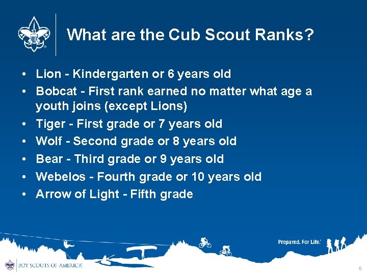 What are the Cub Scout Ranks? • Lion - Kindergarten or 6 years old