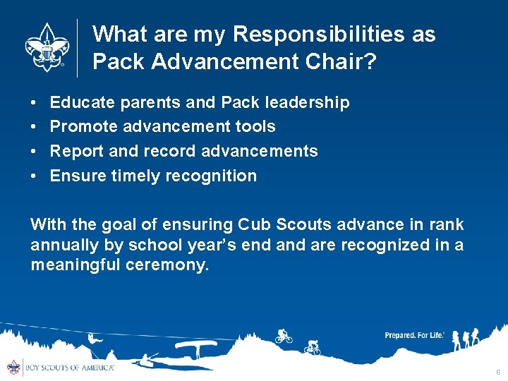 What are my Responsibilities as Pack Advancement Chair? • • Educate parents and Pack