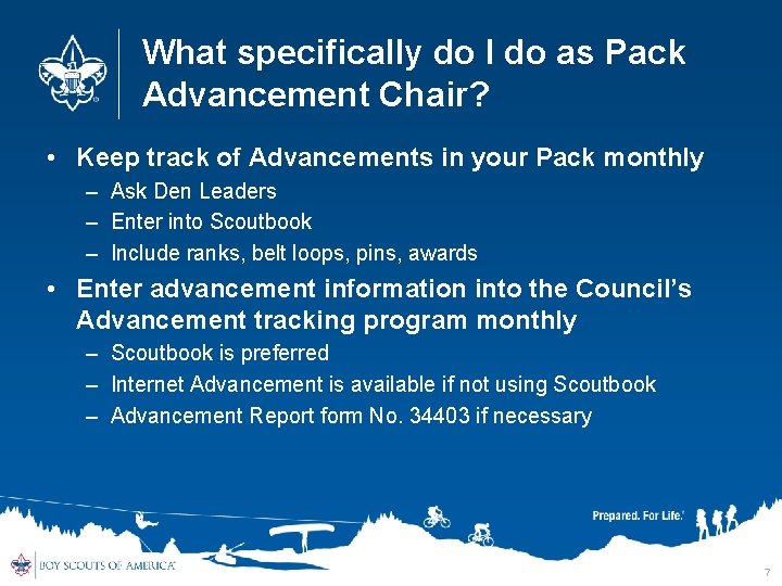 What specifically do I do as Pack Advancement Chair? • Keep track of Advancements