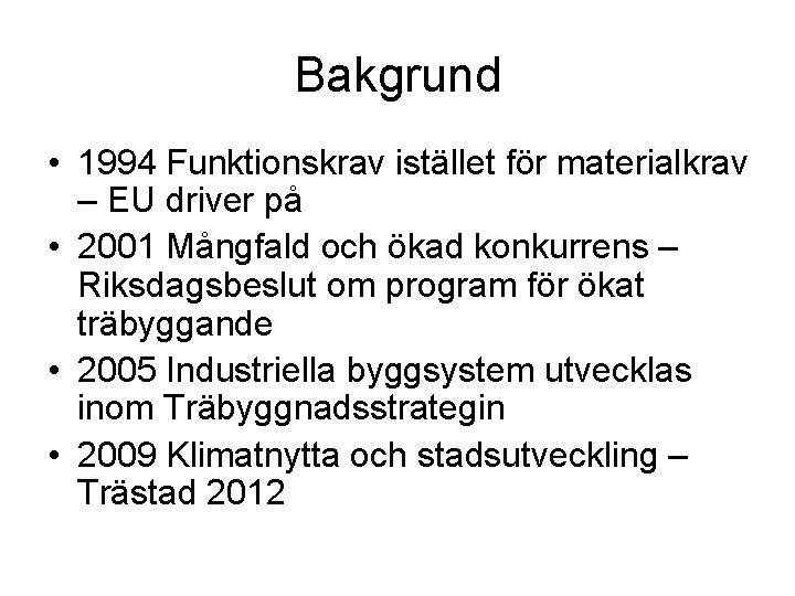 Bakgrund • 1994 Funktionskrav istället för materialkrav – EU driver på • 2001 Mångfald