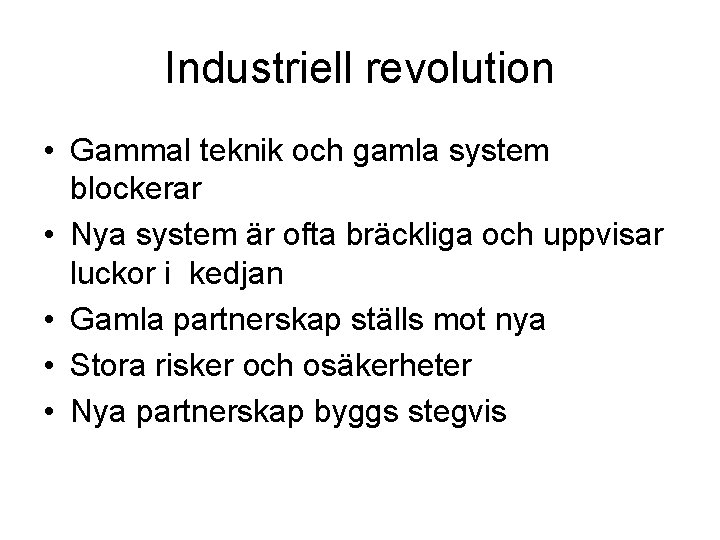 Industriell revolution • Gammal teknik och gamla system blockerar • Nya system är ofta