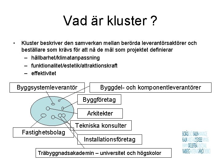 Vad är kluster ? • Kluster beskriver den samverkan mellan berörda leverantörsaktörer och beställare