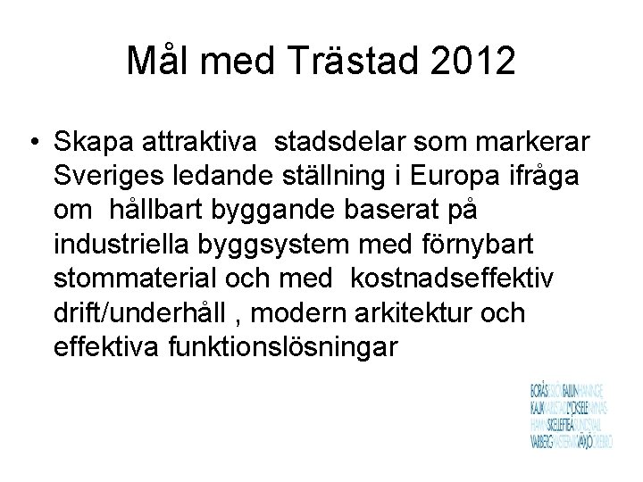 Mål med Trästad 2012 • Skapa attraktiva stadsdelar som markerar Sveriges ledande ställning i