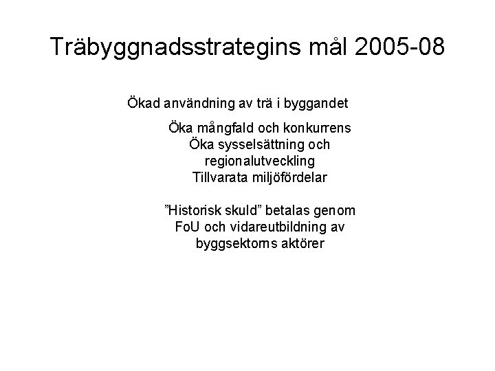 Träbyggnadsstrategins mål 2005 -08 Ökad användning av trä i byggandet Öka mångfald och konkurrens