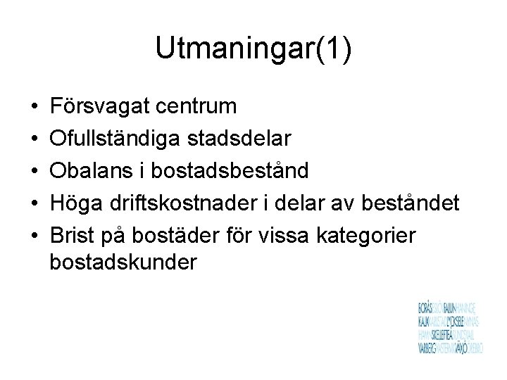 Utmaningar(1) • • • Försvagat centrum Ofullständiga stadsdelar Obalans i bostadsbestånd Höga driftskostnader i