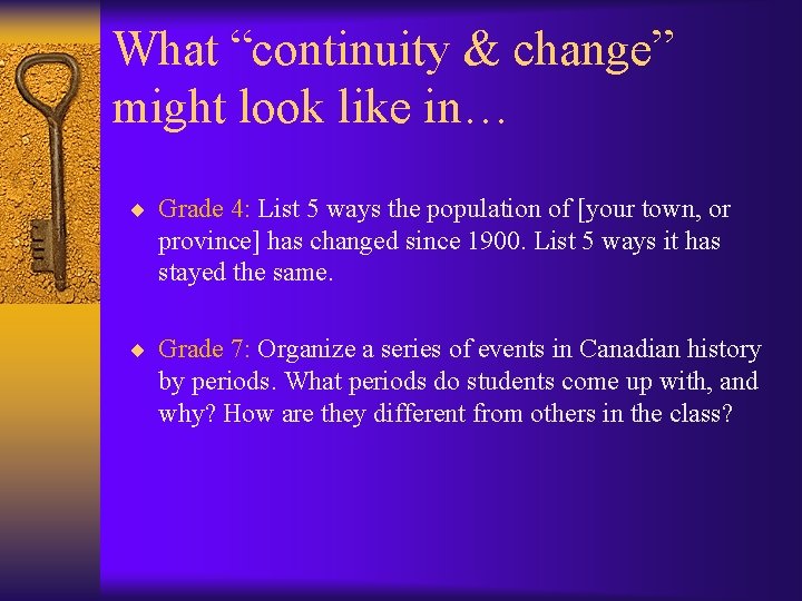 What “continuity & change” might look like in… ¨ Grade 4: List 5 ways