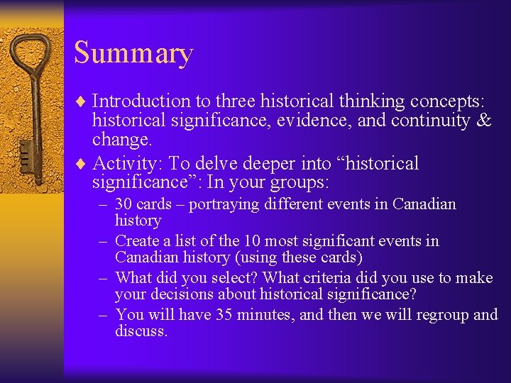 Summary ¨ Introduction to three historical thinking concepts: historical significance, evidence, and continuity &