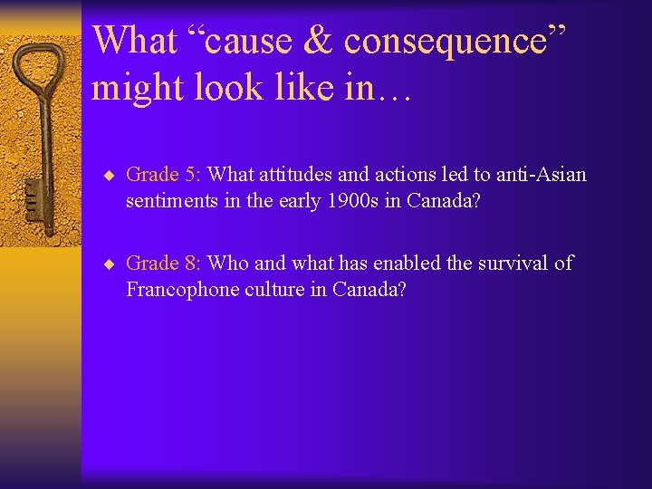 What “cause & consequence” might look like in… ¨ Grade 5: What attitudes and