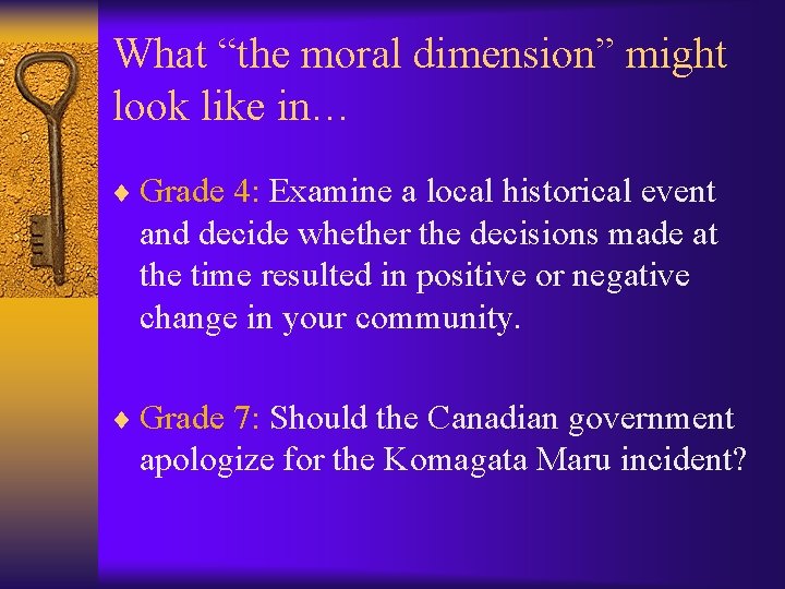 What “the moral dimension” might look like in… ¨ Grade 4: Examine a local
